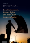 Constitutionalism, Human Rights, and Islam after the Arab Spring - Rainer Grote