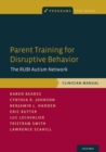 Parent Training for Disruptive Behavior : The RUBI Autism Network, Clinician Manual - Book