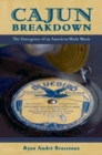 Cajun Breakdown : The Emergence of an American-Made Music - Book