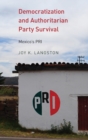 Democratization and Authoritarian Party Survival : Mexico's PRI - Book