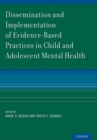 Dissemination and Implementation of Evidence-Based Practices in Child and Adolescent Mental Health - Book