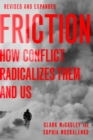 Friction : How Conflict Radicalizes Them and Us - Clark McCauley