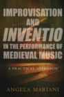 Improvisation and Inventio in the Performance of Medieval Music : A Practical Approach - Book
