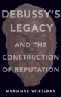 Debussy's Legacy and the Construction of Reputation - Book