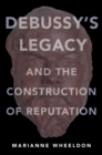 Debussy's Legacy and the Construction of Reputation - eBook