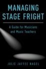 Managing Stage Fright : A Guide for Musicians and Music Teachers - Book