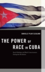 The Power of Race in Cuba : Racial Ideology and Black Consciousness During the Revolution - Book