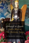 Devoted to Death : Santa Muerte, the Skeleton Saint - eBook