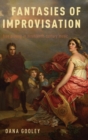 Fantasies of Improvisation : Free Playing in Nineteenth-Century Music - Book