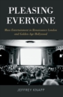 Pleasing Everyone : Mass Entertainment in Renaissance London and Golden-Age Hollywood - eBook