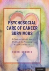 Psychosocial Care of Cancer Survivors : A Clinician's Guide and Workbook for Providing Wholehearted Care - Book