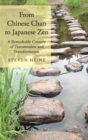 From Chinese Chan to Japanese Zen : A Remarkable Century of Transmission and Transformation - Book