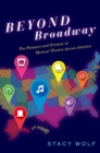 Beyond Broadway : The Pleasure and Promise of Musical Theatre Across America - Book