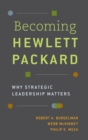 Becoming Hewlett Packard : Why Strategic Leadership Matters - Book