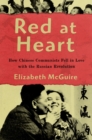 Red at Heart : How Chinese Communists Fell in Love with the Russian Revolution - eBook