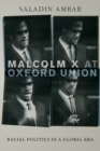 Malcolm X at Oxford Union : Racial Politics in a Global Era - Book