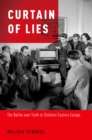 Curtain of Lies : The Battle over Truth in Stalinist Eastern Europe - eBook