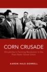 Corn Crusade : Khrushchev's Farming Revolution in the Post-Stalin Soviet Union - eBook