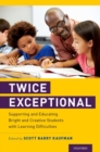 Twice Exceptional : Supporting and Educating Bright and Creative Students with Learning Difficulties - Book