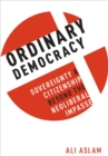 Ordinary Democracy : Sovereignty and Citizenship Beyond the Neoliberal Impasse - eBook