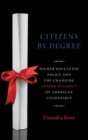 Citizenship By Degree : U.S. Higher Education Policy and the Changing Gender Dynamics of American Citizenship - Book