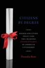 Citizenship By Degree : U.S. Higher Education Policy and the Changing Gender Dynamics of American Citizenship - Book