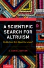 A Scientific Search for Altruism : Do We Only Care About Ourselves? - eBook