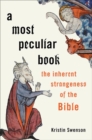 A Most Peculiar Book : The Inherent Strangeness of the Bible - Book