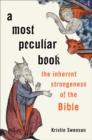 A Most Peculiar Book : The Inherent Strangeness of the Bible - eBook