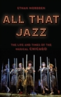 All That Jazz : The Life and Times of the Musical Chicago - Book