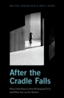 After the Cradle Falls : What Child Abuse Is, How We Respond To It, And What You Can Do About it - eBook