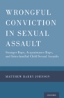 Wrongful Conviction in Sexual Assault : Stranger Rape, Acquaintance Rape, and Intra-familial Child Sexual Assaults - eBook