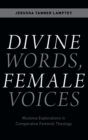 Divine Words, Female Voices : Muslima Explorations in Comparative Feminist Theology - Book