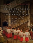 Child Composers in the Old Conservatories : How Orphans Became Elite Musicians - Book