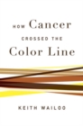 How Cancer Crossed the Color Line - Book