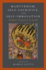 Martyrdom, Self-Sacrifice, and Self-Immolation : Religious Perspectives on Suicide - eBook