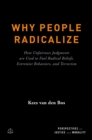 Why People Radicalize : How Unfairness Judgments are Used to Fuel Radical Beliefs, Extremist Behaviors, and Terrorism - eBook