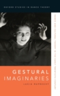 Gestural Imaginaries : Dance and Cultural Theory in the Early Twentieth Century - Book