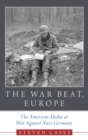 The War Beat, Europe : The American Media at War Against Nazi Germany - Book