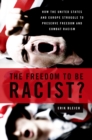 The Freedom to Be Racist? : How the United States and Europe Struggle to Preserve Freedom and Combat Racism - Erik Bleich