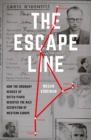 The Escape Line : How the Ordinary Heroes of Dutch-Paris Resisted the Nazi Occupation of Western Europe - eBook