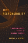 Just Responsibility : A Human Rights Theory of Global Justice - eBook