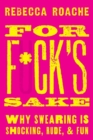 For F*ck's Sake : Why Swearing is Shocking, Rude, and Fun - Book