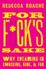 For F*ck's Sake : Why Swearing is Shocking, Rude, and Fun - eBook
