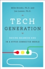 Tech Generation : Raising Balanced Kids in a Hyper-Connected World - eBook