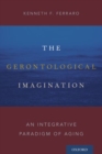 The Gerontological Imagination : An Integrative Paradigm of Aging - Book
