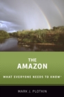 The Amazon : What Everyone Needs to Know? - eBook