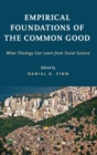 Empirical Foundations of the Common Good : What Theology Can Learn from Social Science - Book