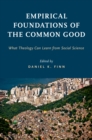 Empirical Foundations of the Common Good : What Theology Can Learn from Social Science - eBook