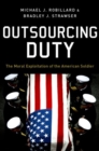 Outsourcing Duty : The Moral Exploitation of the American Soldier - Book